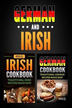 Paperback German Cookbook: Traditional German Recipes Made Easy & Irish Cookbook: Traditional Irish Recipes Made Easy Book
