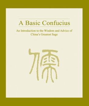 Hardcover A Basic Confucius: An Introduction To the Wisdom and Advice of China's Greatest Sage Book