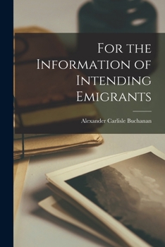 Paperback For the Information of Intending Emigrants [microform] Book