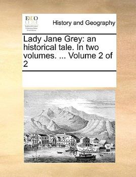 Paperback Lady Jane Grey: an historical tale. In two volumes. ... Volume 2 of 2 Book