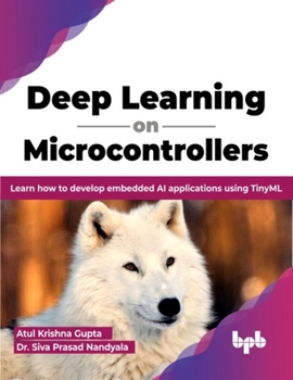 Paperback Deep Learning on Microcontrollers: Learn How to Develop Embedded AI Applications Using Tinyml Book