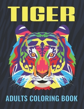 Paperback Tiger Adults Coloring Book: An Tiger Coloring Book with Fun Easy, Amusement, Stress Relieving & much more For Adults, Men, Girls, Boys & Teens Book