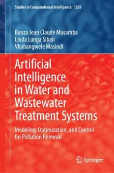 Hardcover Artificial Intelligence in Water and Wastewater Treatment Systems: Modeling, Optimization, and Control for Pollution Removal Book