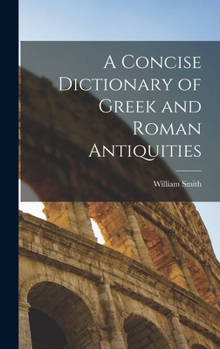 Hardcover A Concise Dictionary of Greek and Roman Antiquities Book