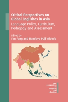 Paperback Critical Perspectives on Global Englishes in Asia: Language Policy, Curriculum, Pedagogy and Assessment Book