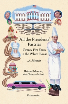 Hardcover All the Presidents' Pastries: Twenty-Five Years in the White House Book