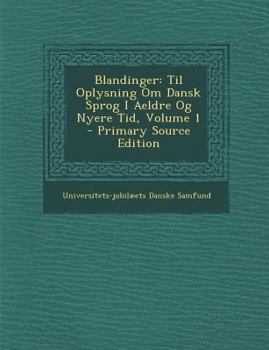 Paperback Blandinger: Til Oplysning Om Dansk Sprog I Aeldre Og Nyere Tid, Volume 1 - Primary Source Edition [Danish] Book