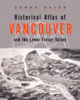Paperback Historical Atlas of Vancouver & the Lower Fraser Valley Book