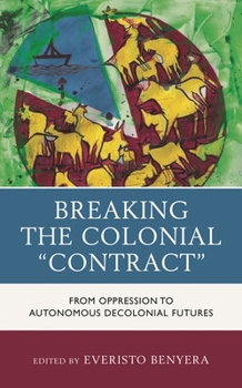 Paperback Breaking the Colonial "Contract": From Oppression to Autonomous Decolonial Futures Book