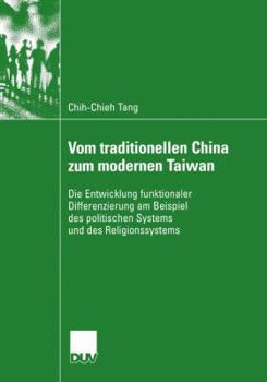 Paperback Vom Traditionellen China Zum Modernen Taiwan: Die Entwicklung Funktionaler Differenzierung Am Beispiel Des Politischen Systems Und Des Religionssystem [German] Book
