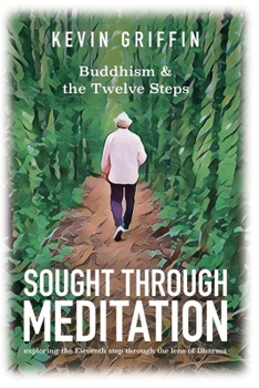 Paperback Sought Through Meditation: Exploring Step Eleven Through the Lens of Dharma Book