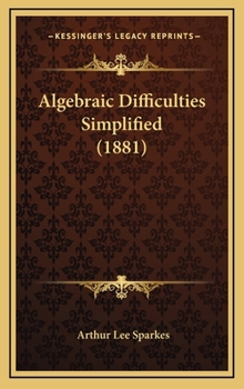 Hardcover Algebraic Difficulties Simplified (1881) Book