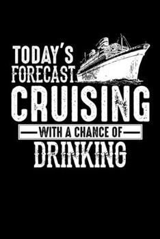 Today's Forecast Cruising With A Chance Of Drinking: Funny Today's Forecast Cruising with a Chance of Drinking Blank Composition Notebook for Journaling & Writing (120 Lined Pages, 6" x 9")
