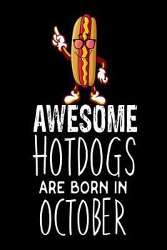 Awesome Hotdogs Are Born in October : Funny Cute Hotdog Sandwich Birthday Gift Notebook