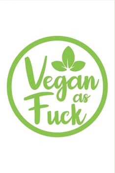 Vegan As Fuck Lined Blank Notebook for Vegan People: A nice Christmas, New Year, Birthday gift for vegan lovers