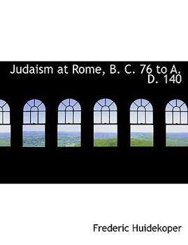 Paperback Judaism at Rome, B. C. 76 to A. D. 140 Book