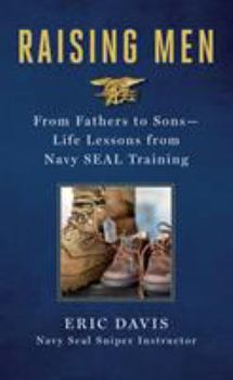 Hardcover Raising Men: From Fathers to Sons: Life Lessons from Navy Seal Training Book