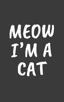 Paperback Meow I'm A Cat: Meow I'm A Cat Halloween Costume Notebook - Funny Doodle Diary Book Gift Idea For Cute Kitty Cats Lover And Cool Pet O Book