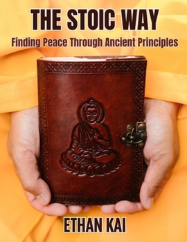 Paperback The Stoic Way: Finding Peace Through Ancient Principles Book