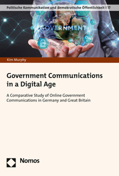 Paperback Government Communications in a Digital Age: A Comparative Study of Online Government Communications in Germany and Great Britain Book