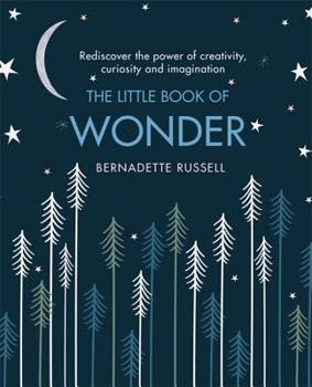 Hardcover The Little Book of Wonder: Rediscover the Power of Creativity, Curiosity and Imagination Book