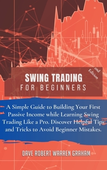 Hardcover Swing Trading for Beginners: A Simple Guide to Creating Your First Passive Income While Learning Swing Trading Like a Pro. Discover Useful Tips and Book