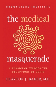 Paperback The Medical Masquerade: A Physician Exposes the Deceptions of Covid Book