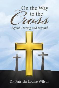 Paperback On the Way to the Cross: Before, During and Beyond Book