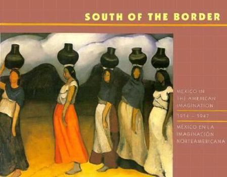 Paperback South of the Border: Mexico in the American Imagination, 1917-1947 Book