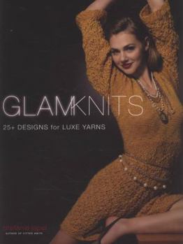 Paperback Glam Knits: 25+ Designs for Luxe Yarns Book