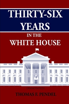 Paperback Thirty-Six Years in the White House (Annotated) Book