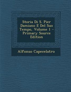 Paperback Storia Di S. Pier Damiano E Del Suo Tempo, Volume 1 - Primary Source Edition [Italian] Book