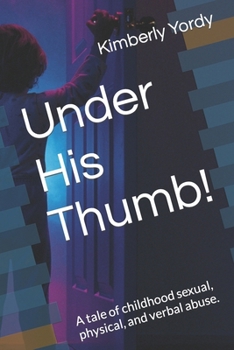 Paperback Under His Thumb!: A tale of childhood sexual, physical, and verbal abuse. Book