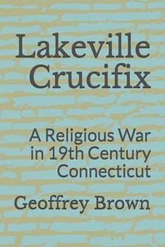 Paperback Lakeville Crucifix: A Religious War in 19th Century Connecticut Book