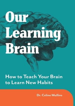 Paperback Our Learning Brain: How to Teach Your Brain to Learn New Habits Book