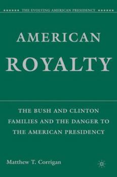 Paperback American Royalty: The Bush and Clinton Families and the Danger to the American Presidency Book