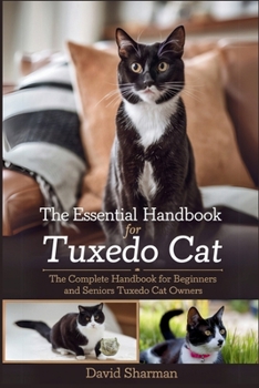 Paperback The Essential Handbook for Tuxedo Cat: The Complete Handbook For Beginners And Seniors Tuxedo cat owners Book