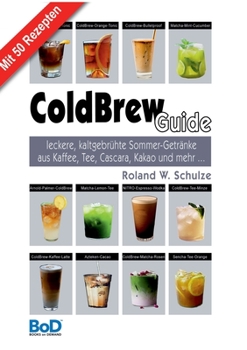 Paperback ColdBrew-Guide: leckere, kaltgebrühte Sommer-Getränke aus Kaffee, Tee, Cascara, Kakao und mehr ... [German] Book