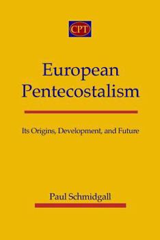 Paperback European Pentecostalism: Its Origins, Development, and Future Book