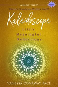 Paperback Kaleidoscope: Life's Meaningful Reflections Vol. 3 There's Greatness Within You!: There's Greatness Within You!!! Book