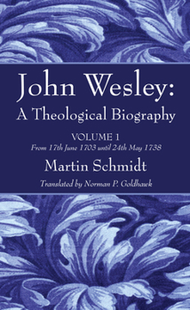 Paperback John Wesley: A Theological Biography: Volume 1 from 17th June 1703 Until 24th May 1738 Book