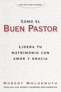 Paperback Como El Buen Pastor: Lidera Tu Matrimonio Con Amor Y Gracia [Spanish] Book