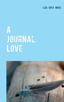 Paperback A Journal Love: Herzenstexte To Go. Part I [German] Book