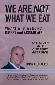 Paperback We Are Not What We Eat: We Are What We Do Not Digest and Assimilate Book