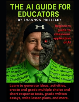 Paperback The AI Guide For Educators: Beginners Guide To Classroom Application of AI Book