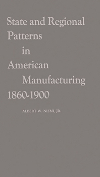 Hardcover State and Regional Patterns in American Manufacturing, 1860-1900 Book