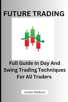 Paperback Future Trading: Full Guide in Day and Swing Trading Techniques for All Traders Book