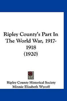 Hardcover Ripley County's Part In The World War, 1917-1918 (1920) Book