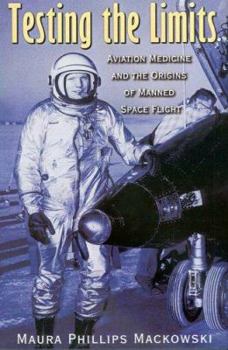 Testing The Limits: Aviation Medicine And The Origins Of Manned Space Flight - Book  of the Centennial of Flight Series