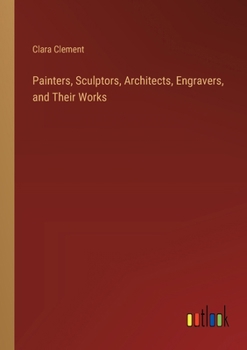 Paperback Painters, Sculptors, Architects, Engravers, and Their Works Book